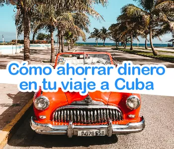 Cómo ahorrar dinero en tu viaje a Cuba