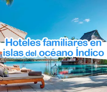 Qué hoteles familiares hay en las islas del Océano Indico