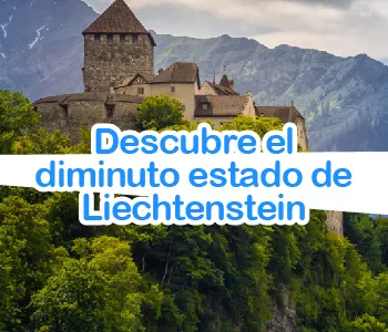 Descubre el diminuto estado de Liechtenstein