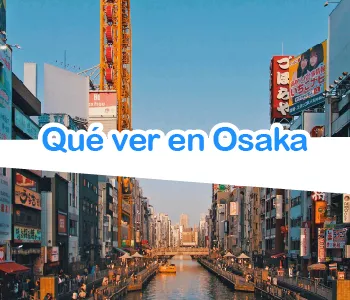 Que puedes visitar en tu visita a Osaka, Japón