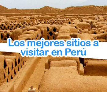 Conoce los mejores sitios que tienes que visitar en tu viaje a Peru