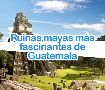 Las 10 ruinas mayas más fascinantes de Guatemala
