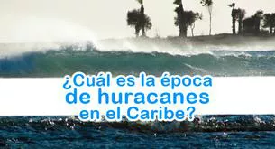 ¿Cuál es la época de huracanes en el Caribe?